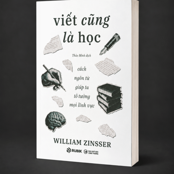 VIẾT CŨNG LÀ HỌC - Cách Ngôn Từ Giúp Ta Tỏ Tường Mọi Lĩnh Vực